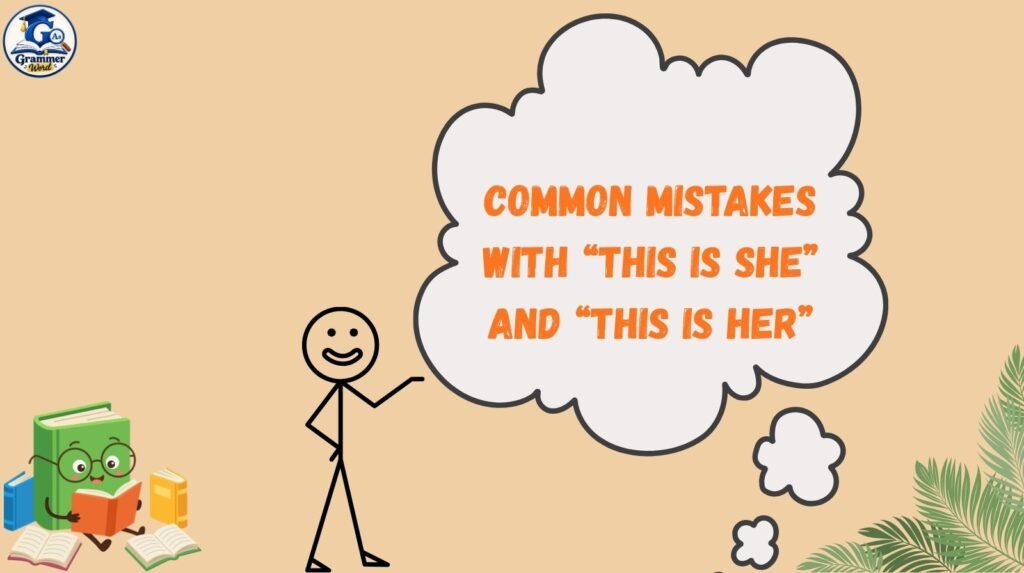 common mistakes with “this is she” and “this is her”