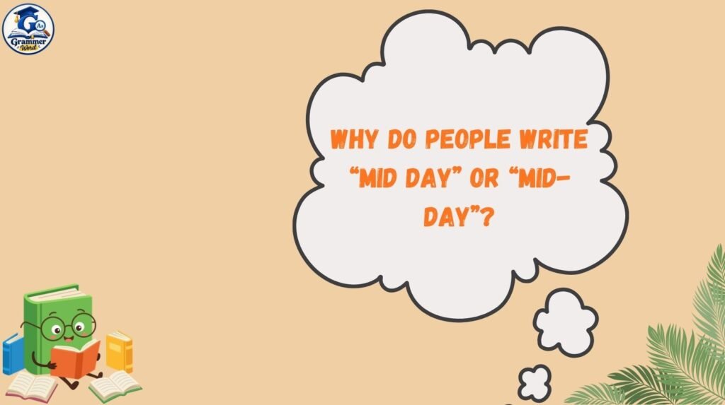 why do people write “mid day” or “mid day”
