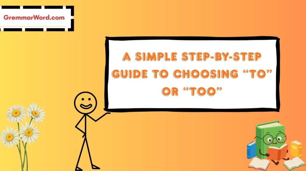 a simple step by step guide to choosing “to” or “too”