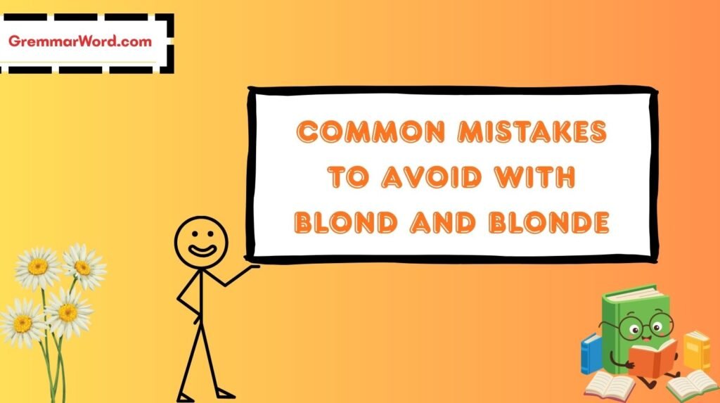 common mistakes to avoid with blond and blonde