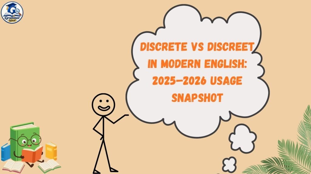 discrete vs discreet in modern english 2025–2026 usage snapshot