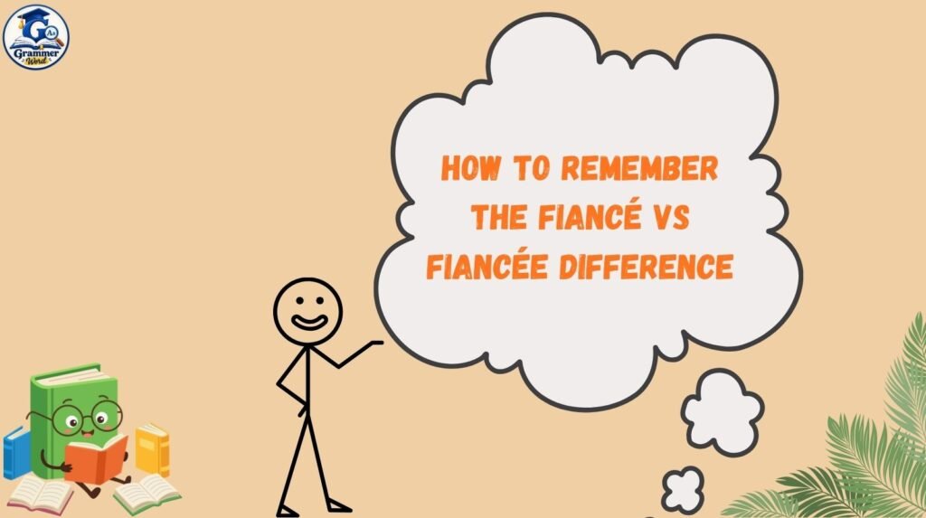 how to remember the fiancé vs fiancée difference