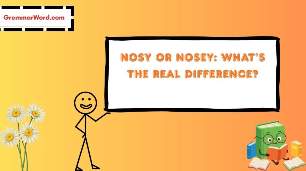 Nosy or Nosey