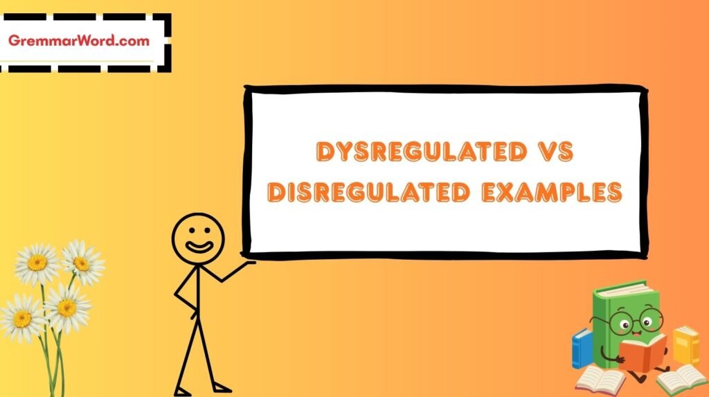 Dysregulated vs Disregulated Examples
