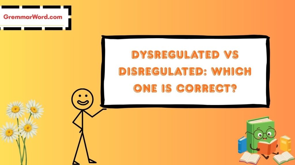 Dysregulated vs Disregulated