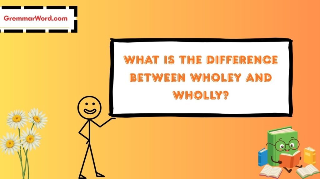 Wholey and Wholly